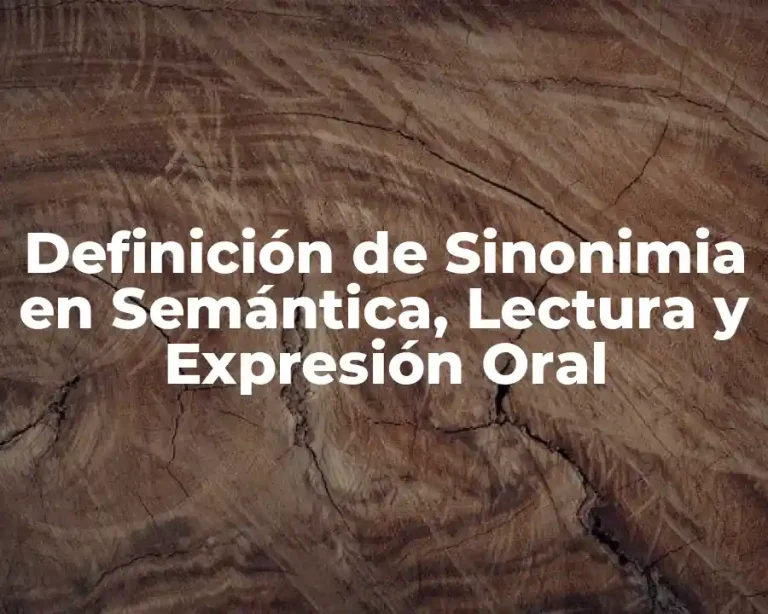Definición de Sinonimia en Semántica, Lectura y Expresión Oral