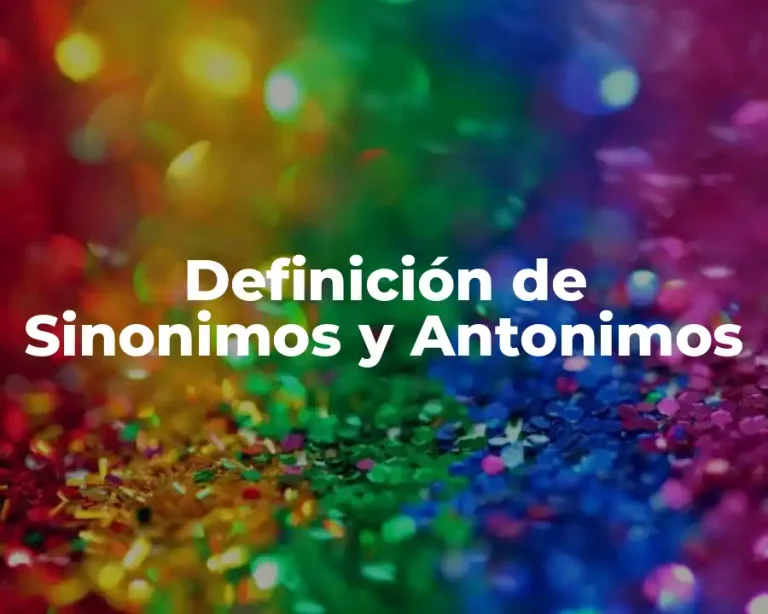 Definición de Sinonimos y Antonimos