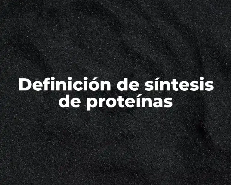 Definición de síntesis de proteínas