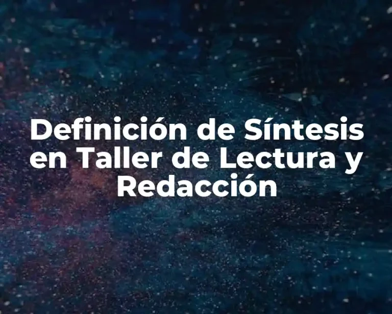 Definición de Síntesis en Taller de Lectura y Redacción