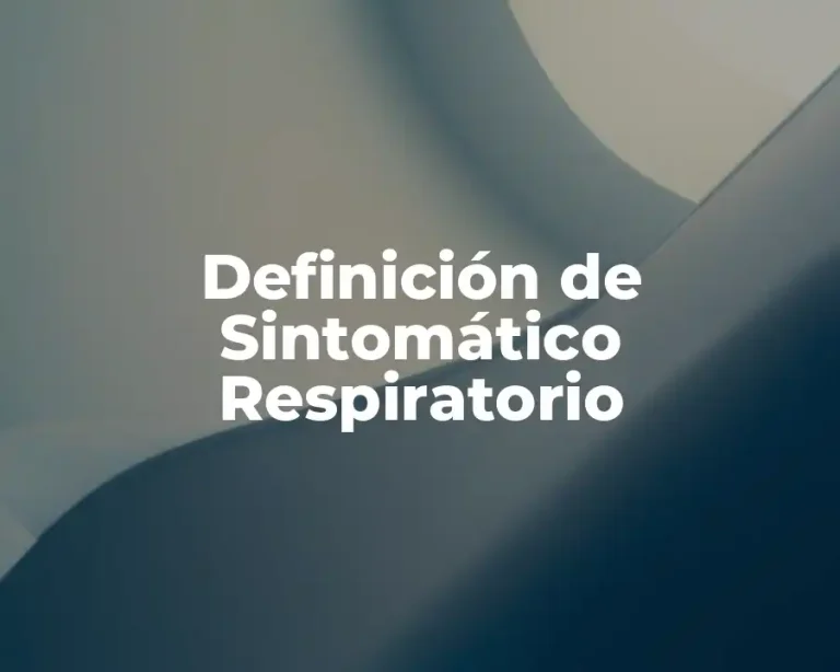 Definición de Sintomático Respiratorio