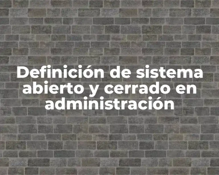 Definición de sistema abierto y cerrado en administración