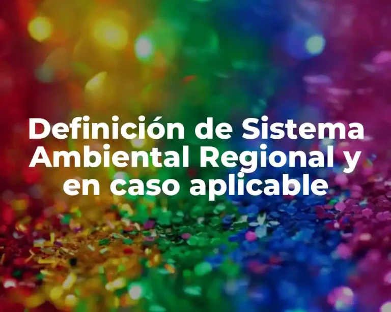 Definición de Sistema Ambiental Regional y en caso aplicable