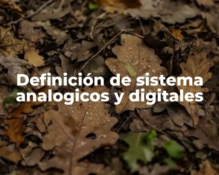Definición de sistema analogicos y digitales