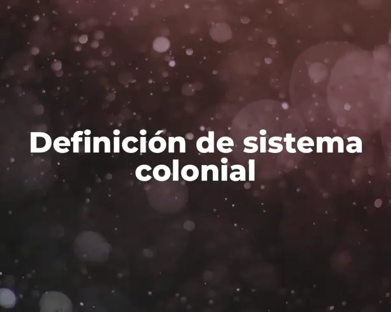 Definición de sistema colonial