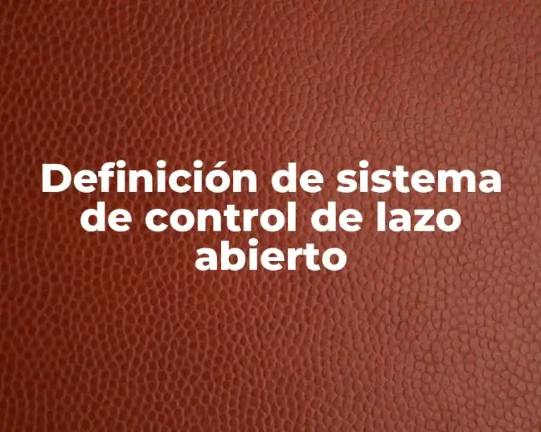 Definición de sistema de control de lazo abierto
