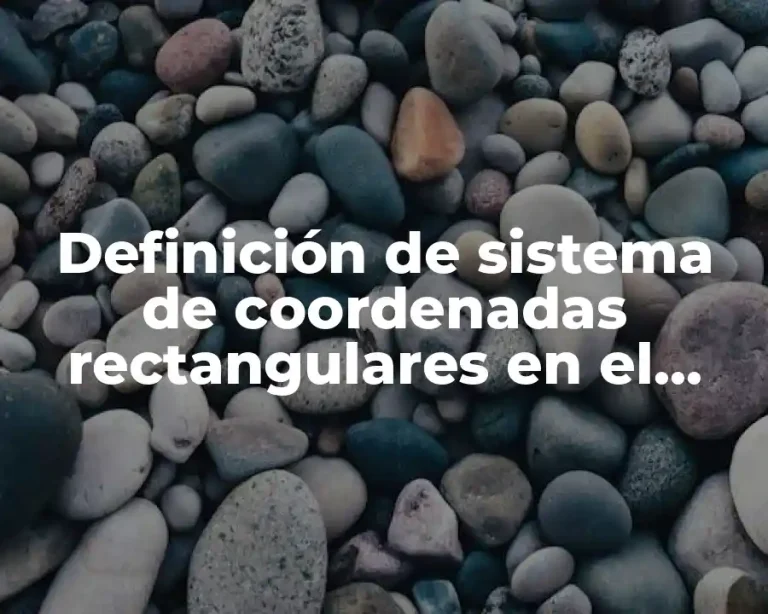 Definición de sistema de coordenadas rectangulares en el espacio