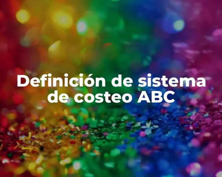Definición de sistema de costeo ABC