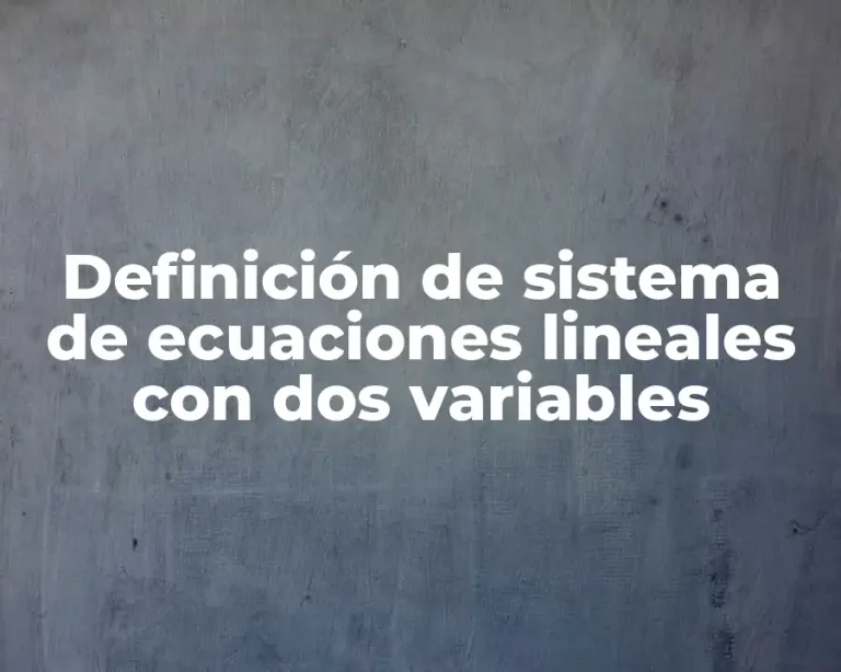 Definición de sistema de ecuaciones lineales con dos variables