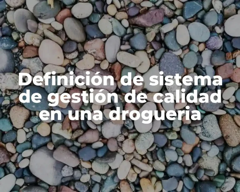 Definición de sistema de gestión de calidad en una drogueria