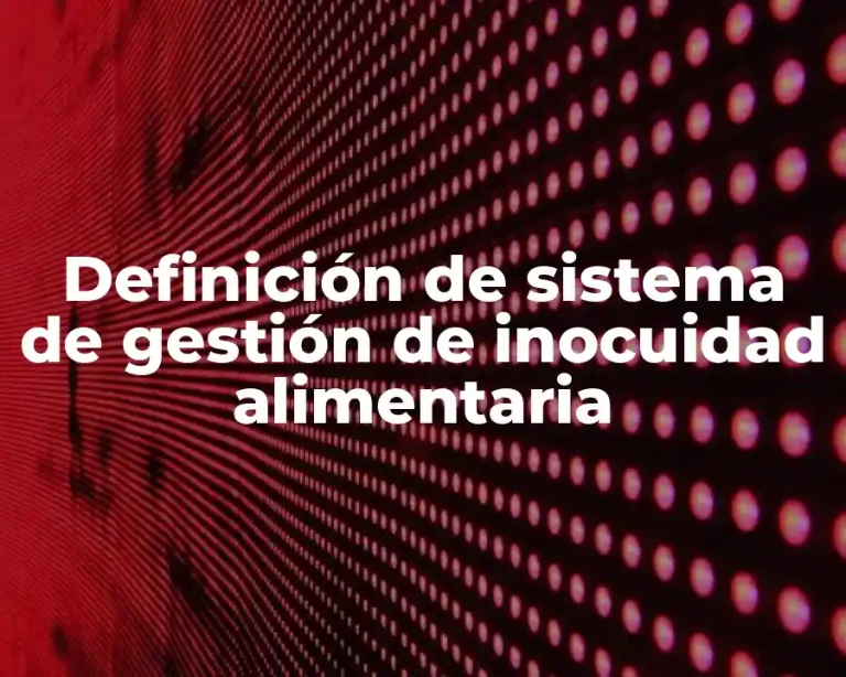 Definición de sistema de gestión de inocuidad alimentaria