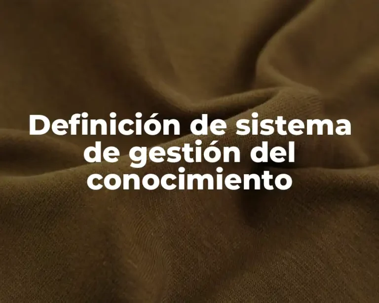 Definición de sistema de gestión del conocimiento