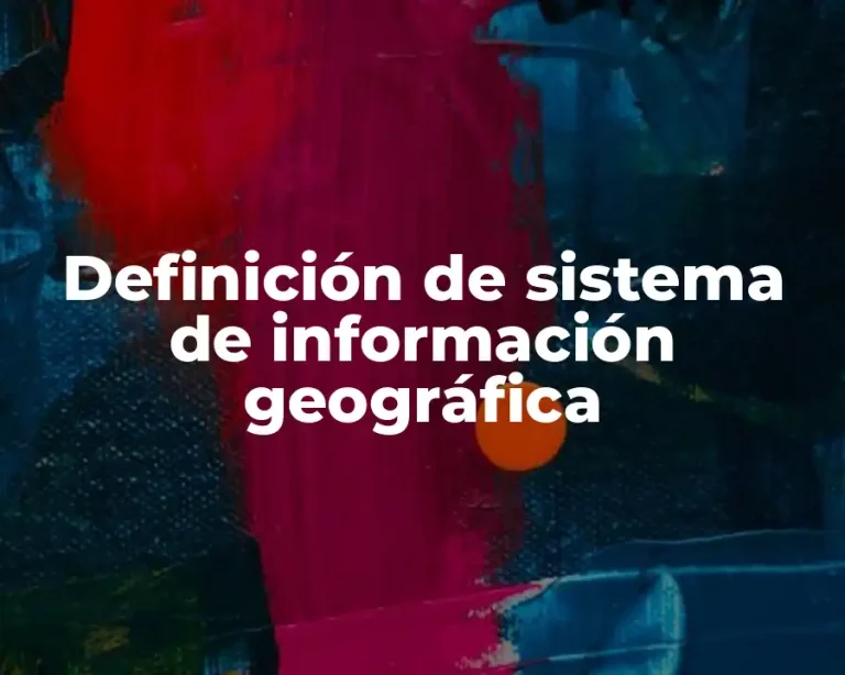 Definición de sistema de información geográfica