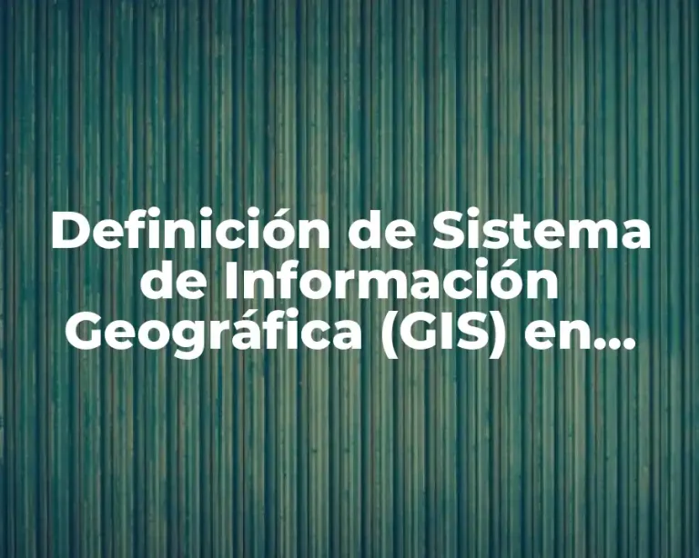 Definición de Sistema de Información Geográfica (GIS) en Educación