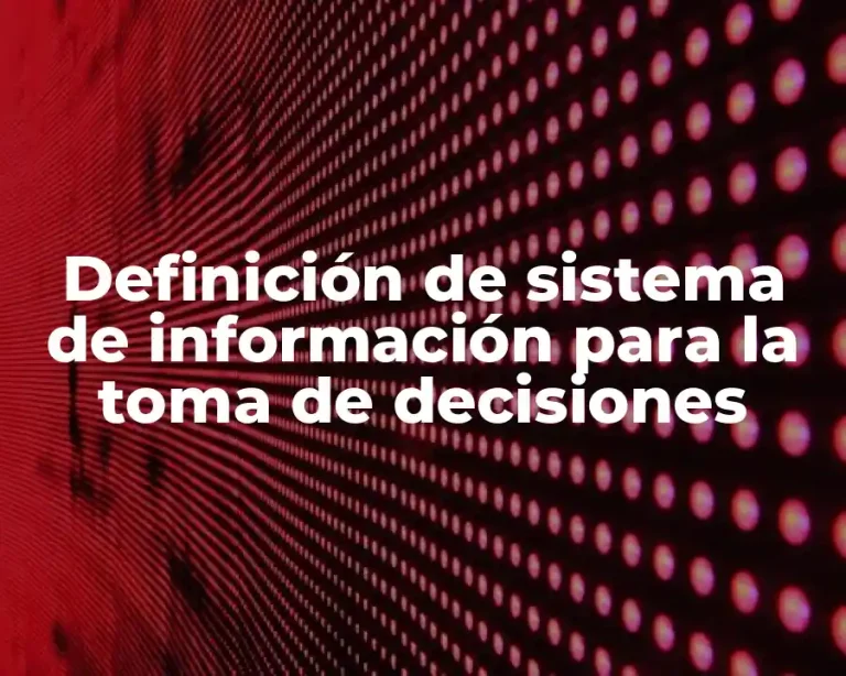 Definición de sistema de información para la toma de decisiones