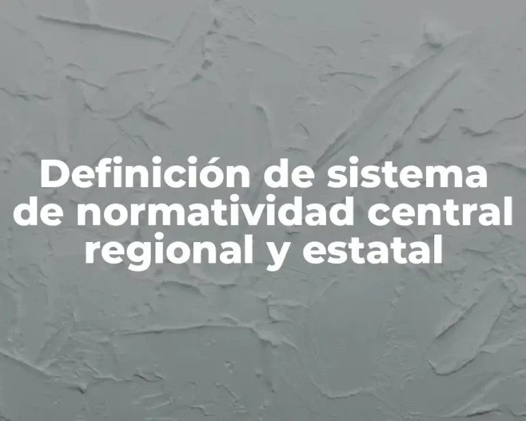 Definición de sistema de normatividad central regional y estatal