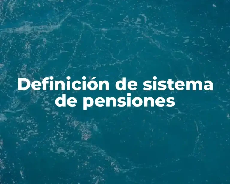 Definición de sistema de pensiones