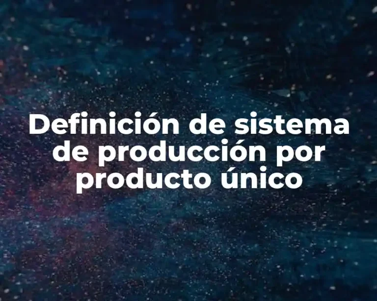 Definición de sistema de producción por producto único