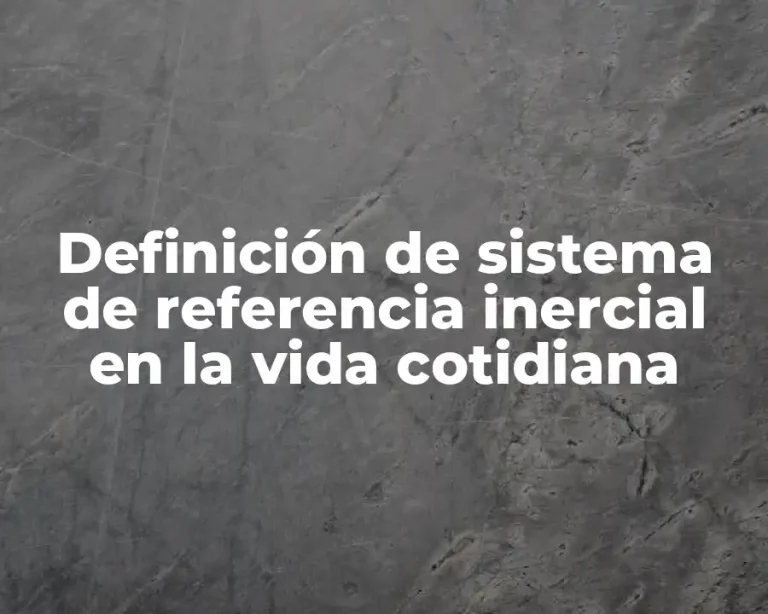 Definición de sistema de referencia inercial en la vida cotidiana