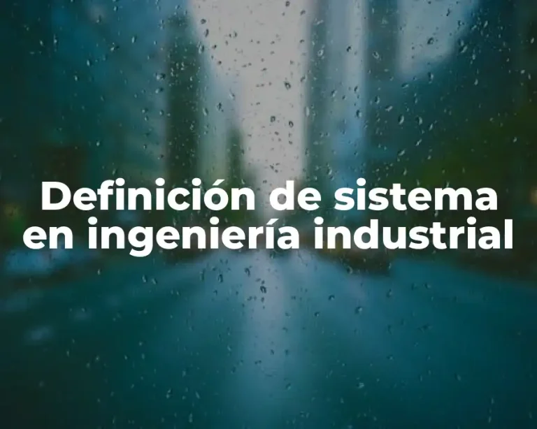Definición de sistema en ingeniería industrial