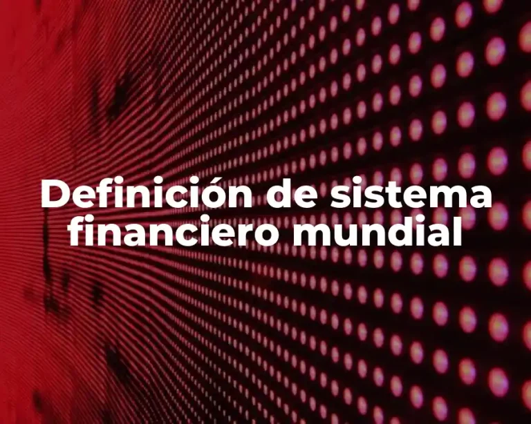 Definición de sistema financiero mundial