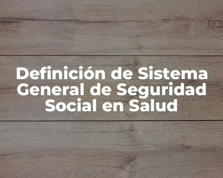 Definición de Sistema General de Seguridad Social en Salud