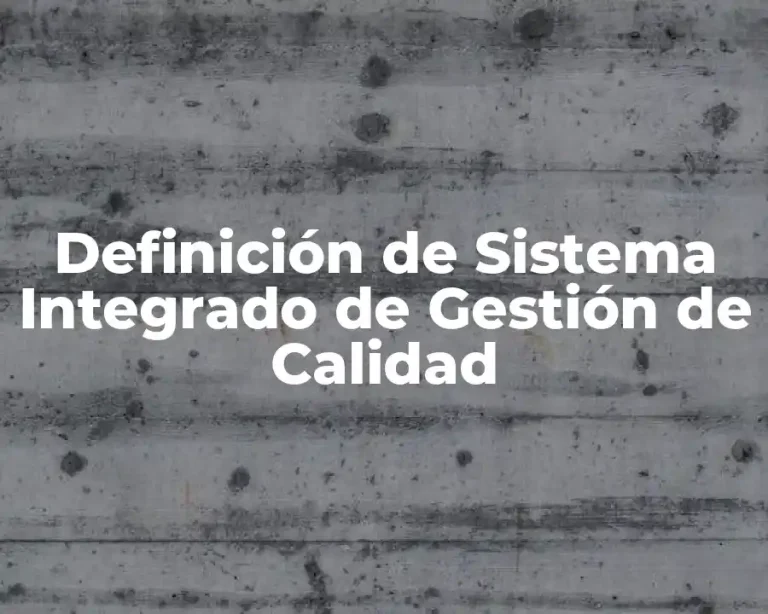 Definición de Sistema Integrado de Gestión de Calidad