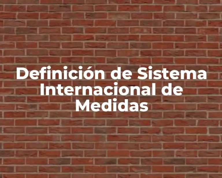 Definición de Sistema Internacional de Medidas