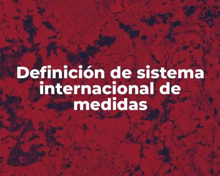 Definición de sistema internacional de medidas