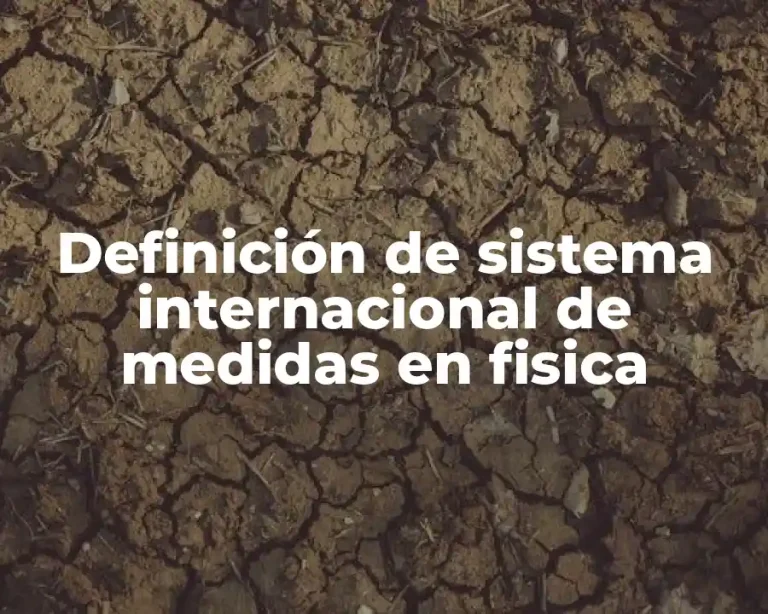 Definición de sistema internacional de medidas en fisica