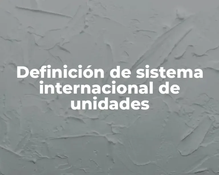 Definición de sistema internacional de unidades