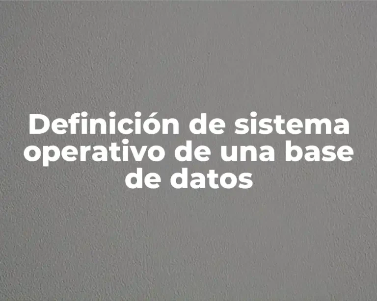 Definición de sistema operativo de una base de datos