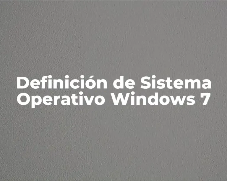 Definición de Sistema Operativo Windows 7