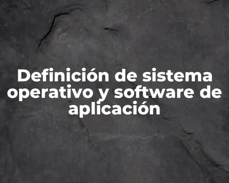 Definición de sistema operativo y software de aplicación