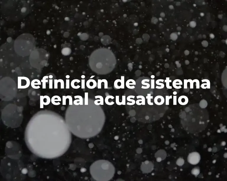 Definición de sistema penal acusatorio
