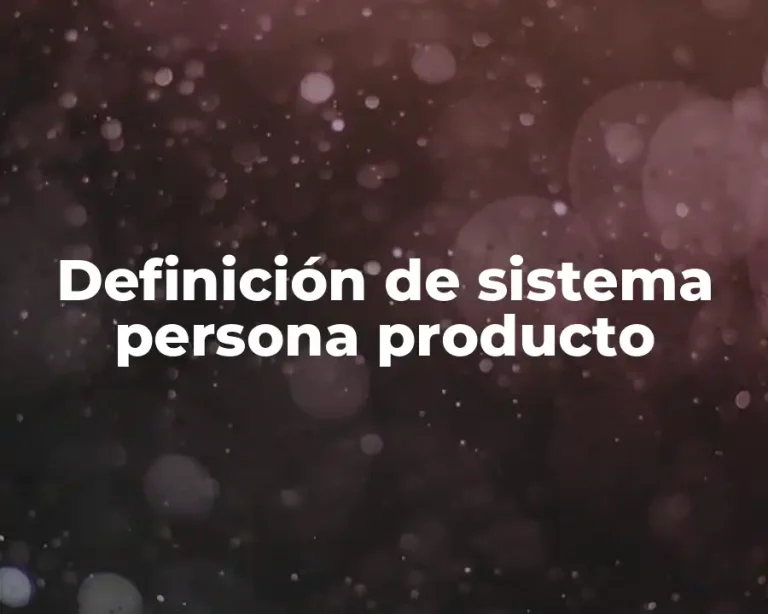 Definición de sistema persona producto