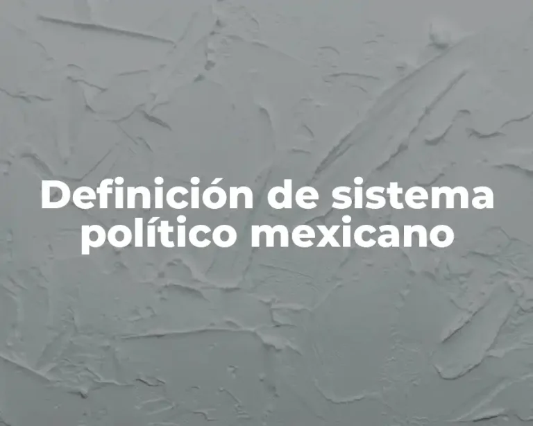 Definición de sistema político mexicano