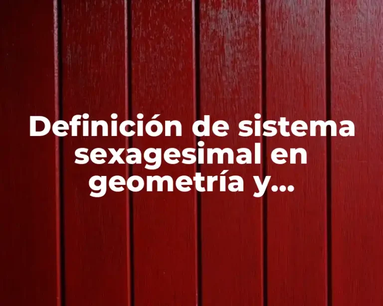 Definición de sistema sexagesimal en geometría y trigonometria