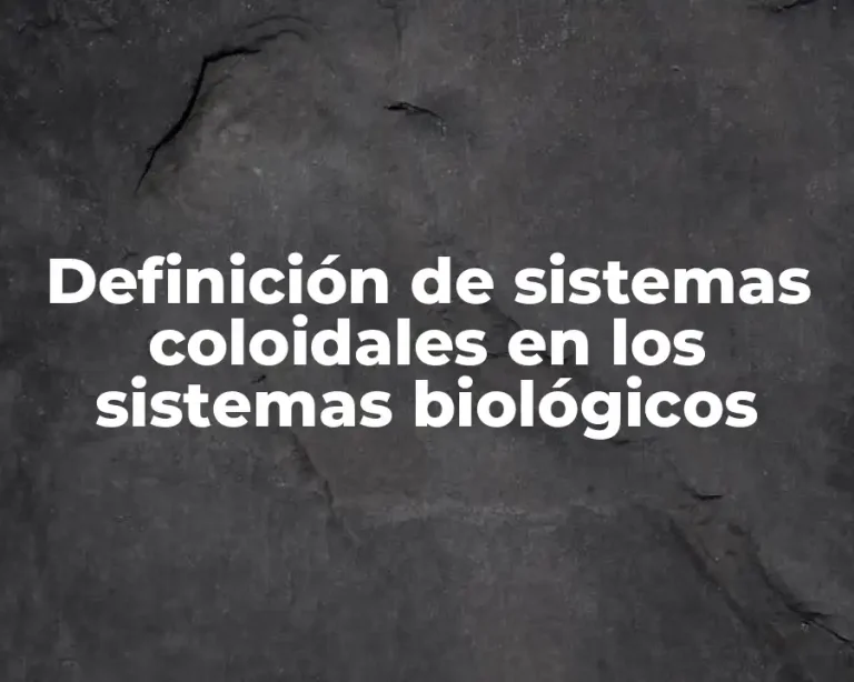 Definición de sistemas coloidales en los sistemas biológicos