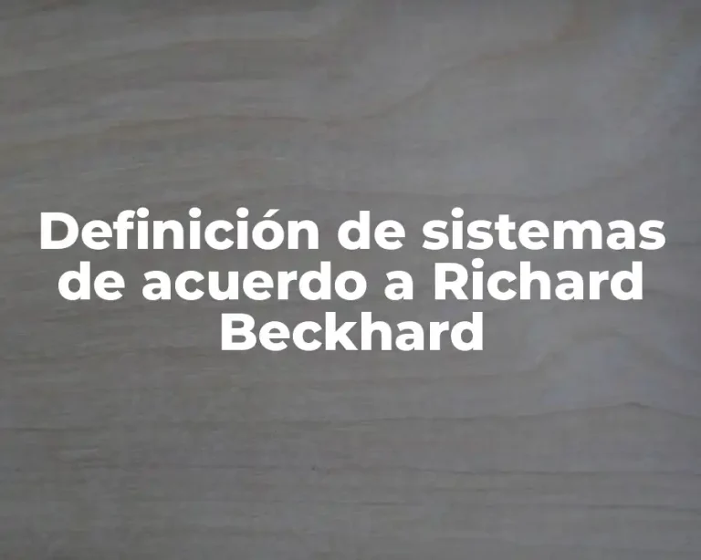 Definición de sistemas de acuerdo a Richard Beckhard