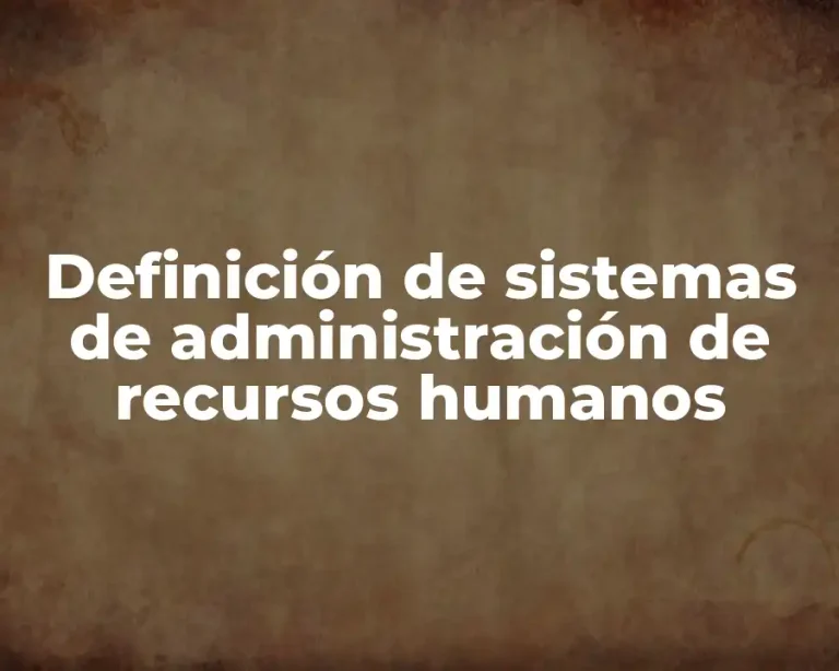 Definición de sistemas de administración de recursos humanos