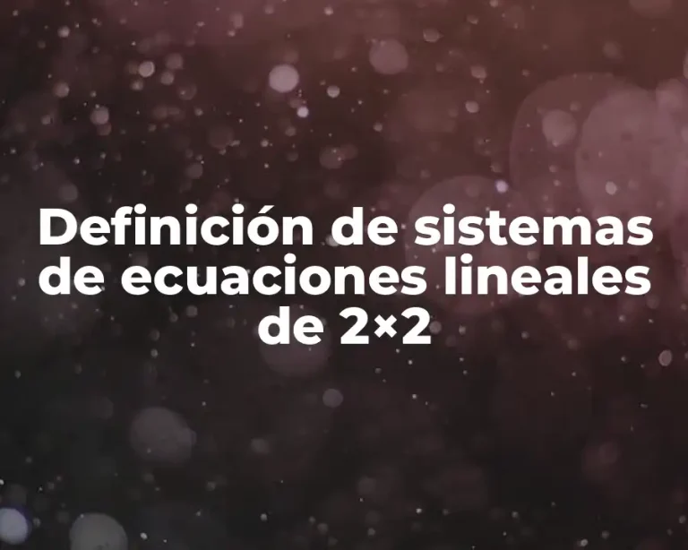 Definición de sistemas de ecuaciones lineales de 2×2