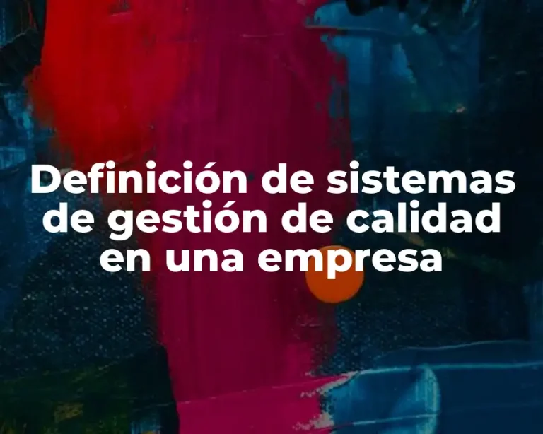 Definición de sistemas de gestión de calidad en una empresa