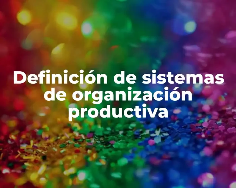 Definición de sistemas de organización productiva