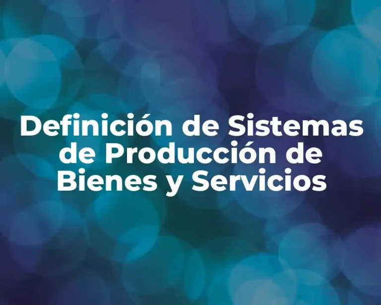 Definición de Sistemas de Producción de Bienes y Servicios