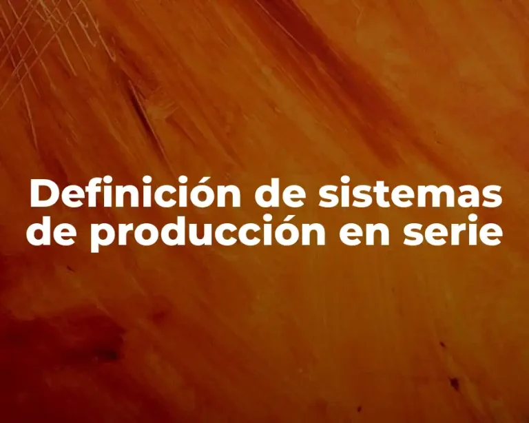 Definición de sistemas de producción en serie
