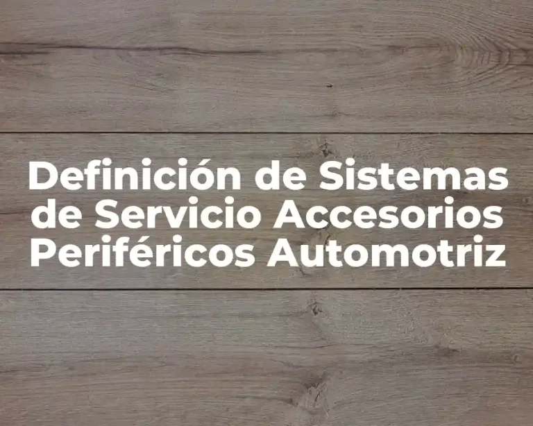 Definición de Sistemas de Servicio Accesorios Periféricos Automotriz