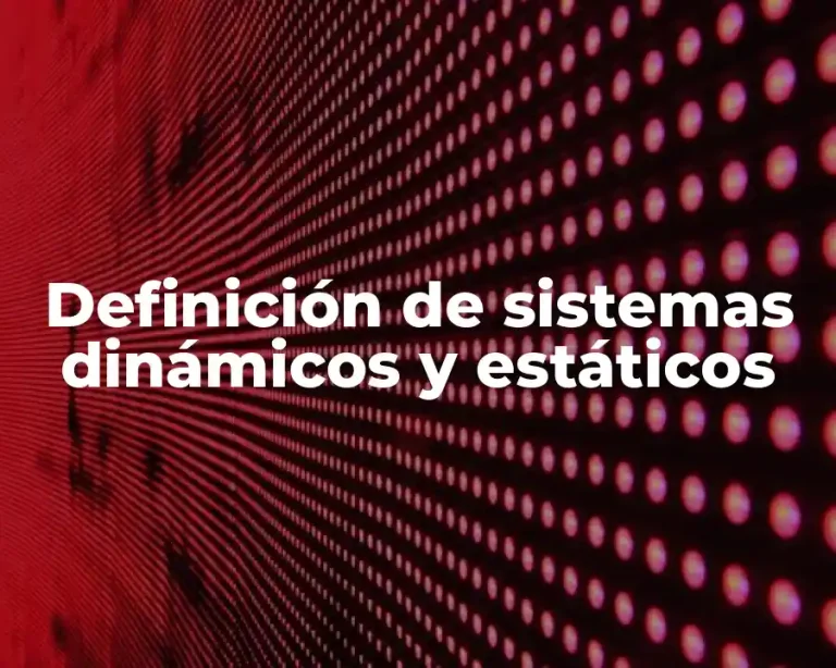 Definición de sistemas dinámicos y estáticos