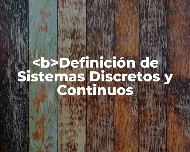 <b>Definición de Sistemas Discretos y Continuos