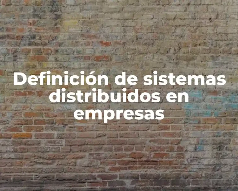 Definición de sistemas distribuidos en empresas